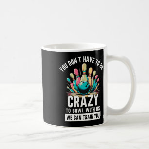 Taza De Café Boliche Divertido No Tienes Que Estar Loco Para Ju
