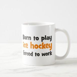 Taza De Café Born to play hockey ice forced to work