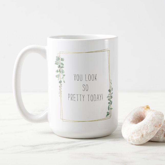 Taza De Café Botanical You Look So Pretty Today Quote (Con donut)