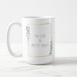 Taza De Café Botanical You Look So Pretty Today Quote