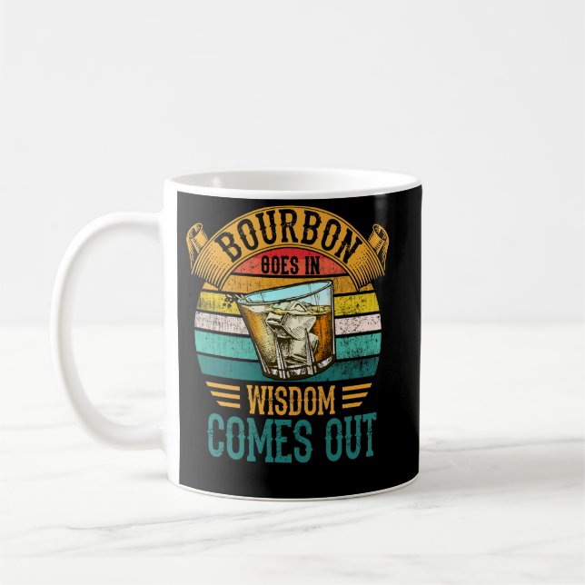 Taza De Café Bourbon Goes In Wisdom Comes Out Whiskey (Izquierda)