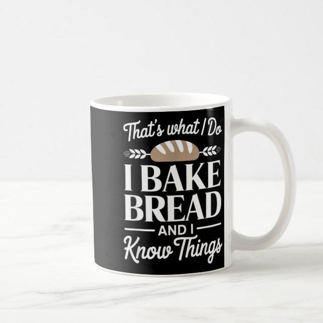Taza De Café Bread Baker Gift I Bake Bread And I Know Things  (Derecha)