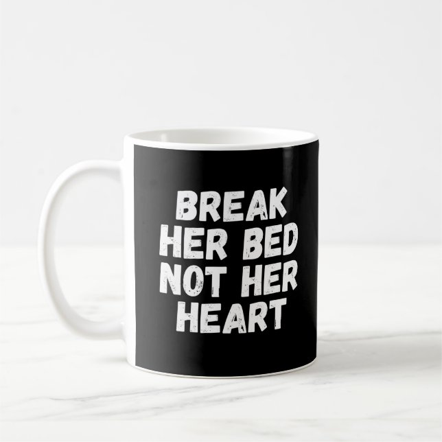 Taza De Café Break her bed not her heart (Izquierda)