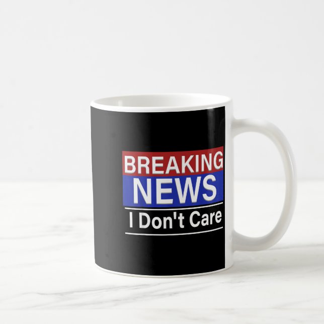 Taza De Café Breaking News I Don't Care Funny Sarcasm Humor Tv  (Derecha)