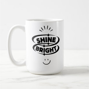 Taza De Café Brilla brillante y sonríe".