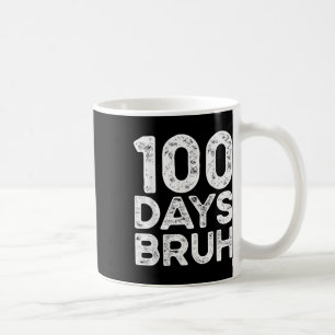 Taza De Café Bruh 100 Días De Maestros Escolares 2025 100º Día