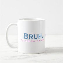 Bruh. (Antes Conocida Como Mamá) Funny Mug