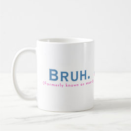 Taza De Café Bruh. (Antes Conocida Como Mamá) Funny Mug