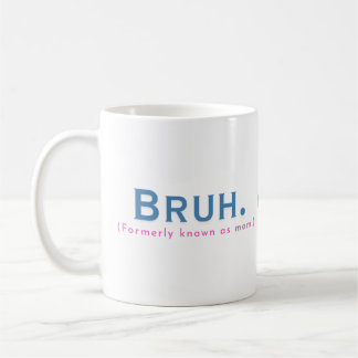 Taza De Café Bruh. (Antes Conocida Como Mamá) Funny Mug