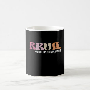 Taza De Café Bruh Conocido Anteriormente Como Mamá Divertido Dí