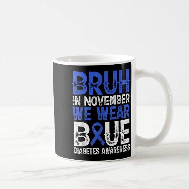 Taza De Café Bruh En Noviembre Usamos Conciencia Sobre La Diabe (Derecha)