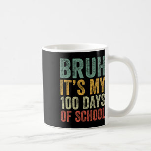 Taza De Café Bruh Es Mi 100 Días Escolares 100 Día Escolar