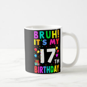 Taza De Café Bruh Es Mi Cumpleaños 17 17 Feliz Cumpleaños Chico