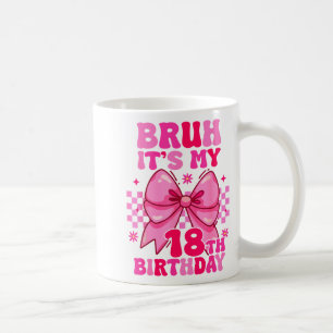 Taza De Café Bruh Es Mi Cumpleaños 18 Chicas Mujeres Adolescent