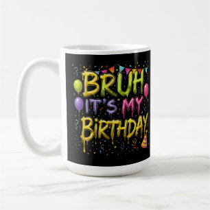 Taza De Café Bruh, es mi cumpleaños, la camiseta de cumpleaños,