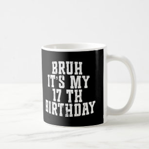 Taza De Café Bruh es mi cumpleaños número 17, cumpleaños número