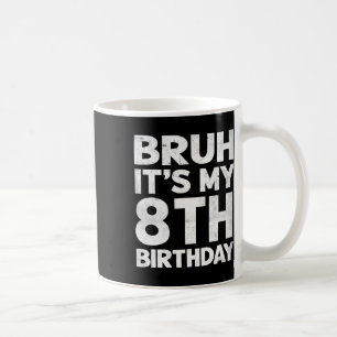 Taza De Café Bruh es mi octavo cumpleaños cumpleaños cumpleaños