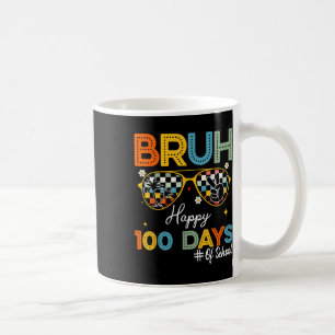 Taza De Café Bruh Feliz 100 Días Escolares El 100° Día De La Es