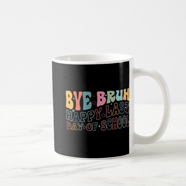 Taza De Café Bruh Feliz El Último Día De La Escuela Gracioso Me (Derecha)