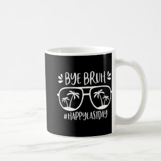 Taza De Café Bruh Feliz El Último Día Del Maestro Escolar Nos D