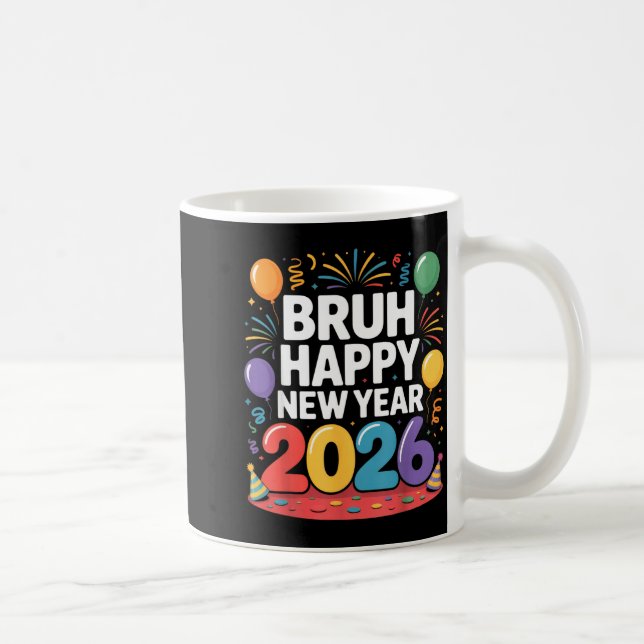 Taza De Café Bruh Happy New Year 2026 Fun Party Vibes Celebrati (Derecha)
