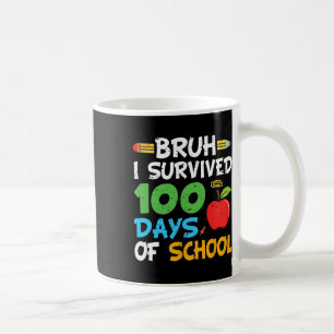 Taza De Café Bruh I Sobrevivió A 100 Días De Escuela 100º Día D