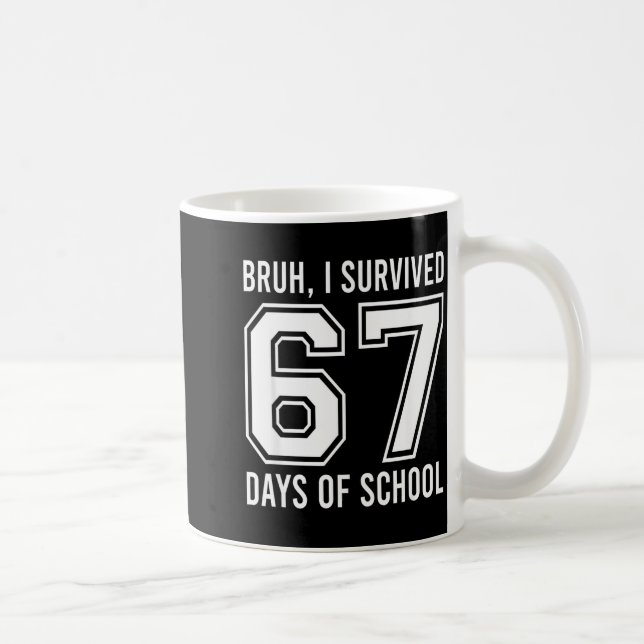 Taza De Café Bruh I Survived 67 Days Of School Funny Six Seven  (Derecha)
