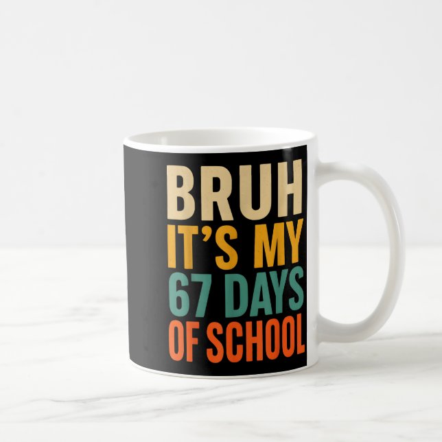Taza De Café Bruh It’s My 67 Days Of School Bold Funny Student  (Derecha)