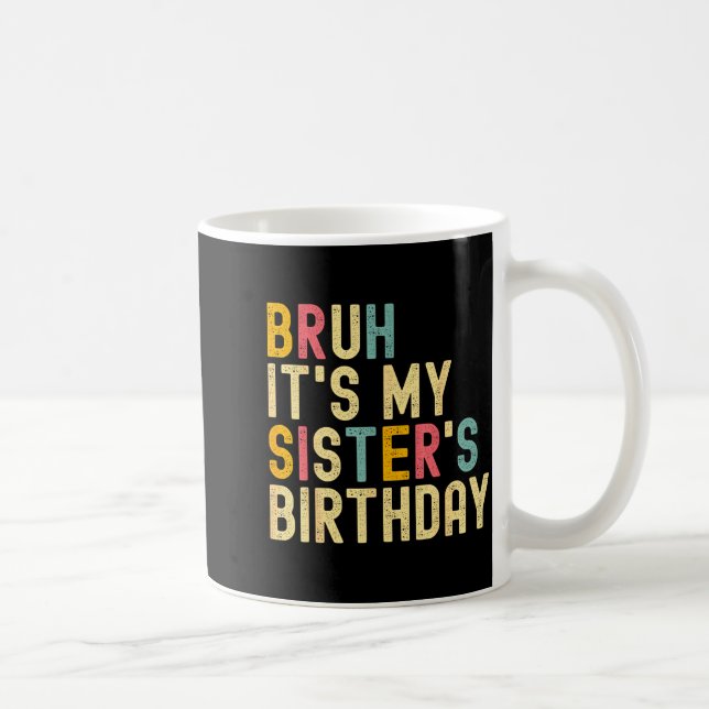Taza De Café Bruh It's My Sister's Birthday Funny Birthday Brot (Derecha)