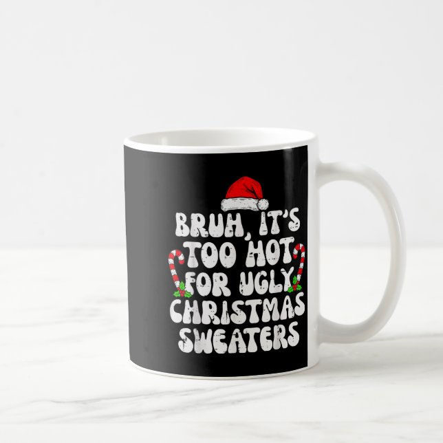 Taza De Café Bruh It's Too Hot For Ugly Sweaters Funny Xmas Chr (Derecha)