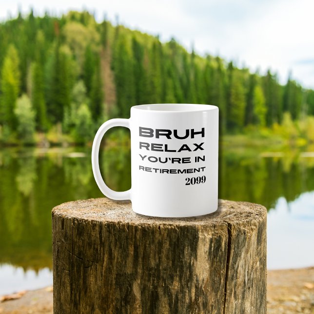 Taza De Café Bruh Relax estás en un regalo divertido de jubilac (Subido por el creador)
