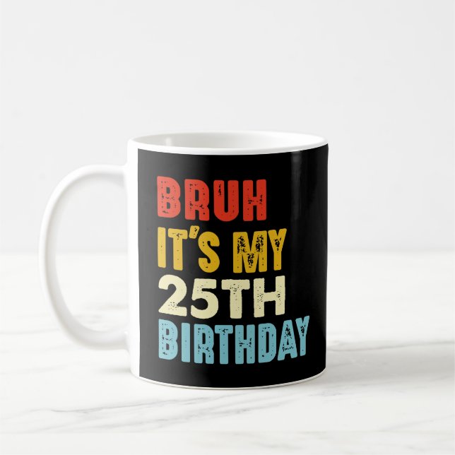 Taza De Café Bruh, son mis 25 años (Izquierda)