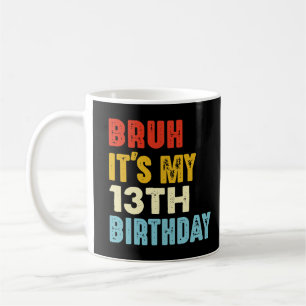Taza De Café Bruh, son mis Chicas de 13 años
