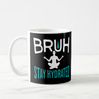 Taza De Café Bruh Stay Hydre Meme Beber agua Pilatos de yoga