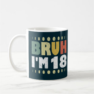 Taza De Café Bruh, tengo 18 años, 18 años, Chicas de cumpleaños