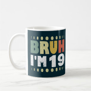Taza De Café Bruh, tengo 19 años, Chicas diecinueve chicos grac