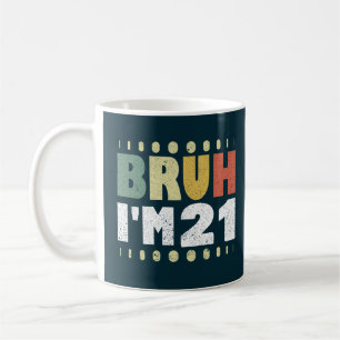 Taza De Café Bruh, tengo 21 años, hombres, 21 años