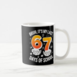 Taza De Café Bruh últimos 67 días de escuela divertido diseño d