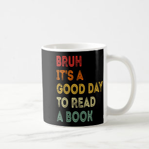 Taza De Café Bruh un buen día para leer un libro divertido aman