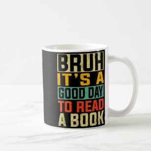 Taza De Café Bruh un buen día para leer un libro lectura genial
