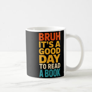 Taza De Café Bruh un buen día para leer un libro madre profesor