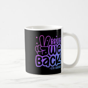 Taza De Café Bruh Volvemos Estudiantes De 6to Grado De Regreso 