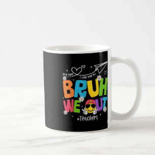 Taza De Café Bruh We Out Teachers Funny End School Hell