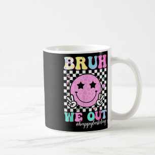 Taza De Café Bruh We Out Teachers Student Feliz El Último Día D