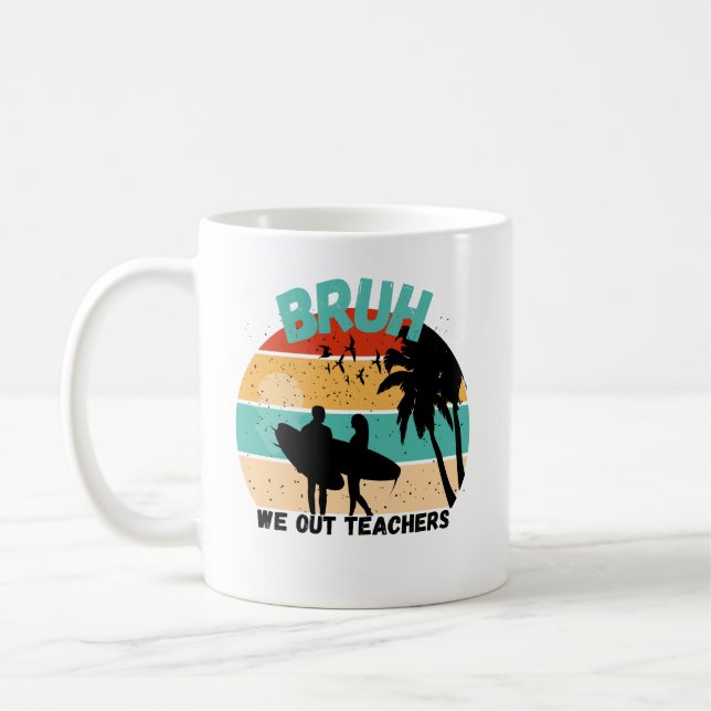 Taza De Café Bruh We Out Teachers - Welcom Summer Bruh (Izquierda)