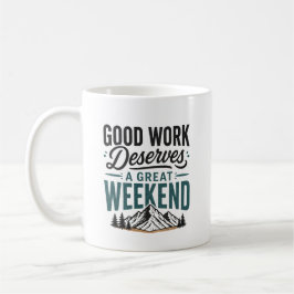 Taza De Café Buen Trabajo Merece un Gran Fin de Semana Relajant