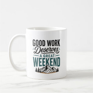 Taza De Café Buen Trabajo Merece un Gran Fin de Semana Relajant