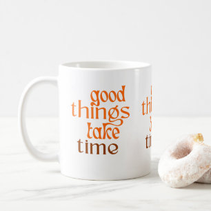 Taza De Café Buenas Cosas Que Llevan Tiempo Mug