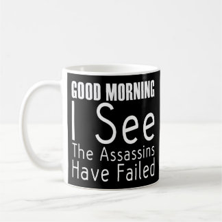 Taza De Café Buenos Días Veo Que Los Asesinos Han Fracasado