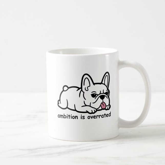 Taza De Café Bulldog francés sarcástico, ambición sobrevalorada (Derecha)